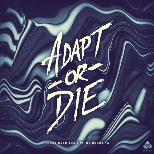 Adapt Or Die – Right Over You / Won’t Doubt Ya
