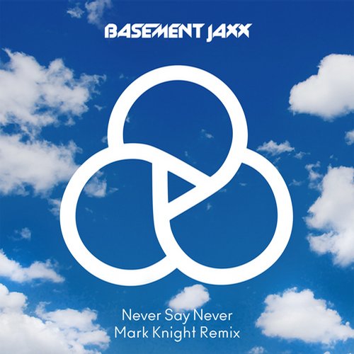 Basement Jaxx – Never Say Never (Mark Knight Remix)