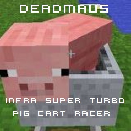 deadmau5 – Infra Turbo Pigcart Racer