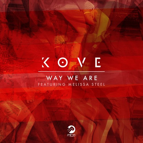 Kove feat. Melissa Steel – Way We Are (Remixes)