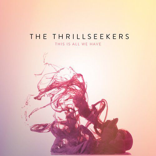 The Thrillseekers – This Is All We Have