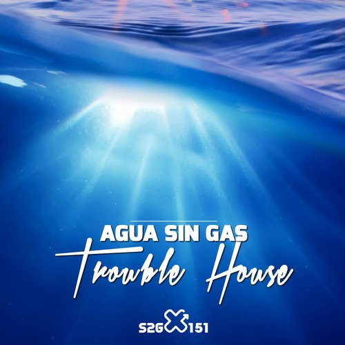 Agua Sin Gas – Trouble House
