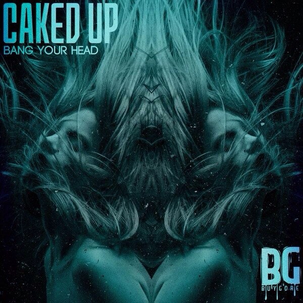 Caked Up – Bang Your Head