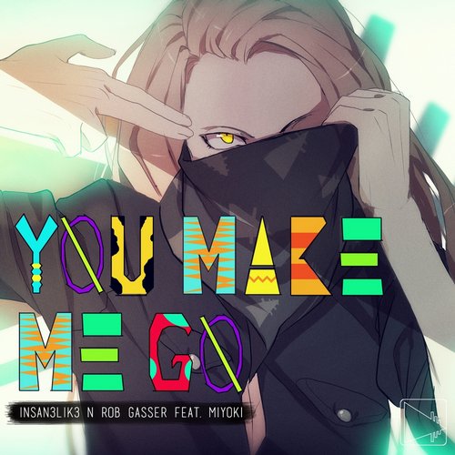 Insan3Lik3 & Rob Gasser feat. Miyoki – You Make Me Go