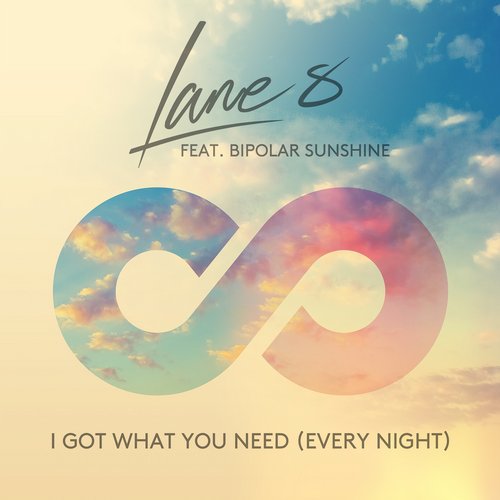 Lane 8 feat. Bipolar Sunshine – I Got What You Need (Every Night)