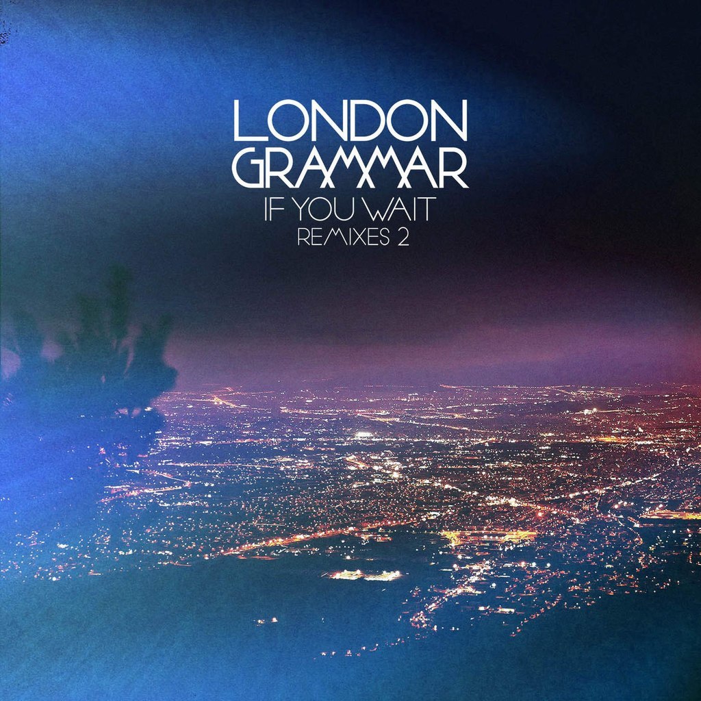 London Grammar – If You Wait Remixes 2 EP