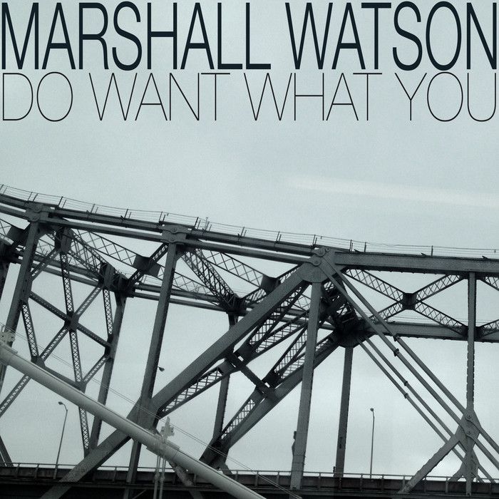 Marshall Watson – Do Want What You