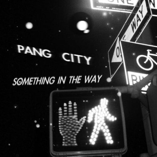 Pang City – Something In The Way