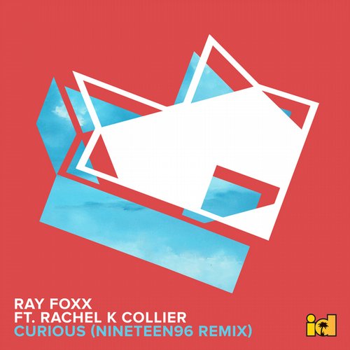 Ray Foxx feat. Rachel K Collier – Curious (Nineteen96 Remix)