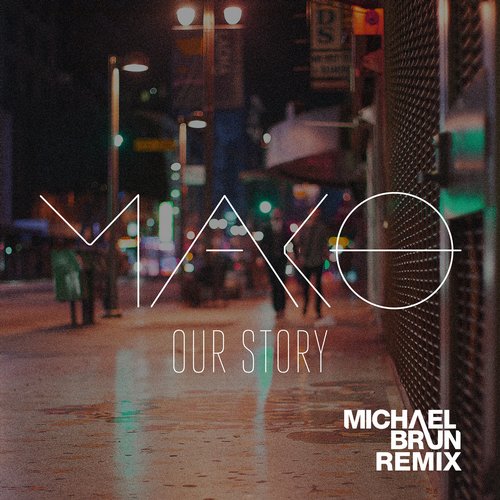Mako – Our Story (Michael Brun Remix)