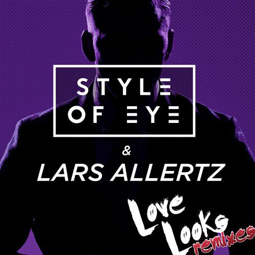 Style Of Eye & Lars Allertz – Love Looks: Remixes