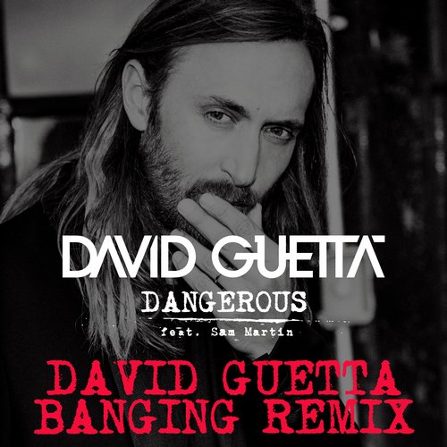 David Guetta feat. Sam Martin – Dangerous (David Guetta Banging Remix)