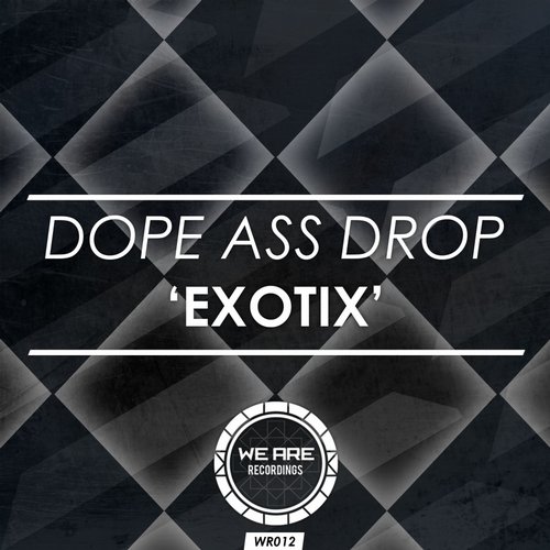 Dope Ass Drop – Exotix!
