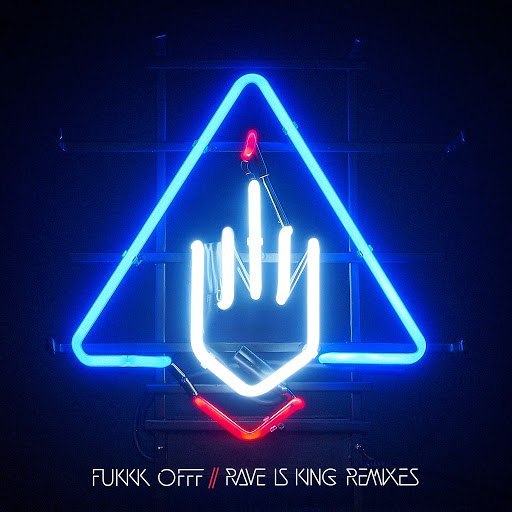 Fukkk Offf – Rave Is King (Remixes)
