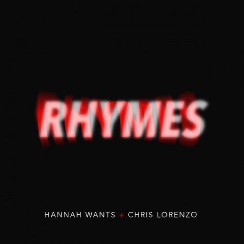 Hannah Wants & Chris Lorenzo – Rhymes