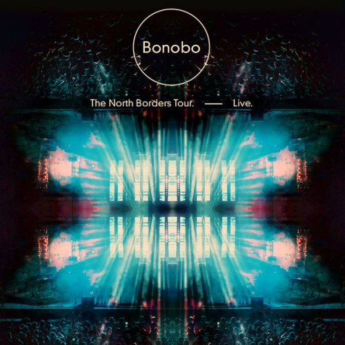 Bonobo – The North Borders Tour. — Live.