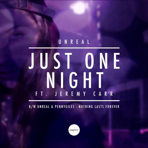 Unreal & Pennygiles – Just One Night / Nothing Lasts Forever