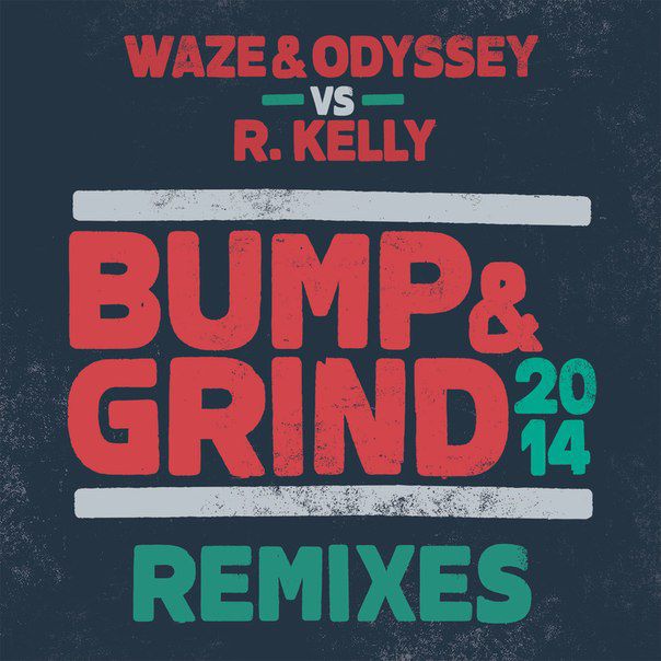 Waze & Odyssey & R. Kelly – Bump & Grind 2014