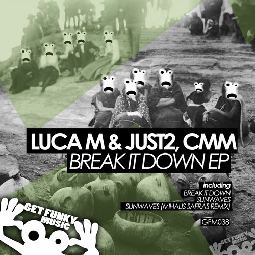 Luca M, JUST2, CMM – Break It Down