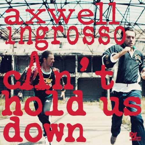 Axwell & Sebastian Ingrosso – Can’t Hold Us Down
