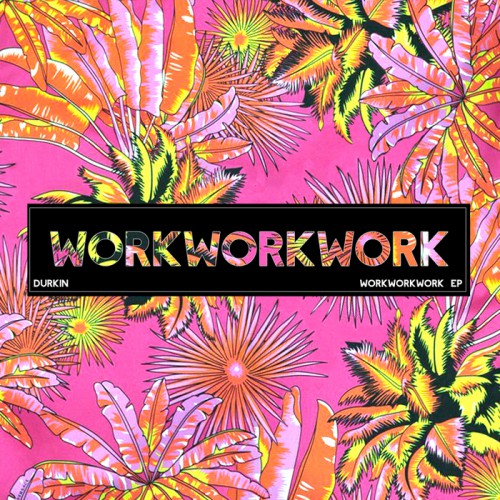Durkin – Workworkwork