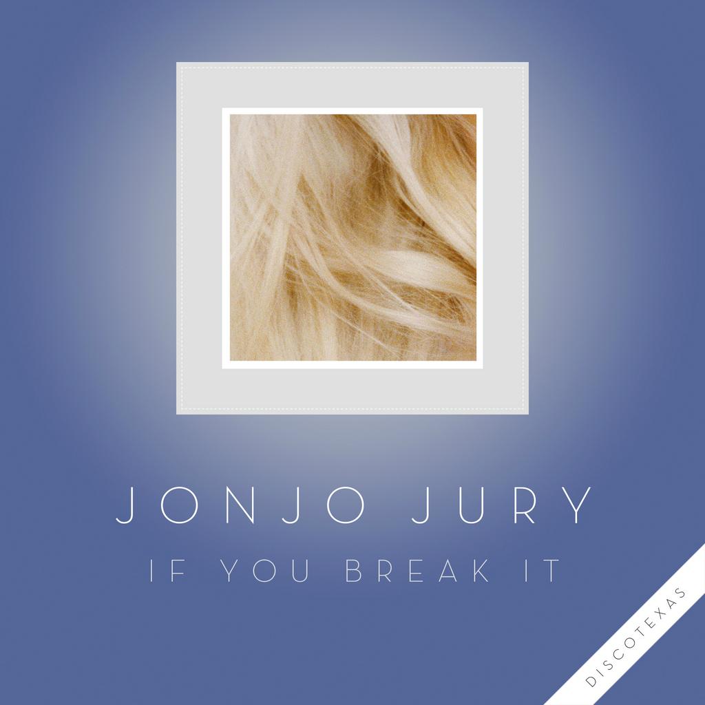 Jonjo Jury – If You Break It