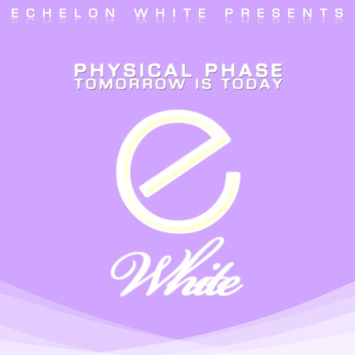 Physical Phase – Tomorrow Is Today