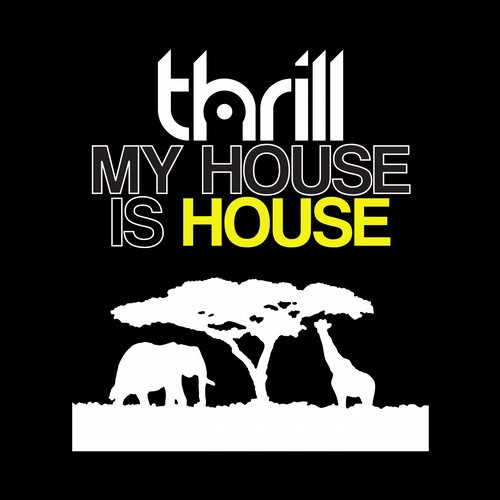 THRILL – My House Is House
