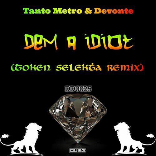 Tanto Metro & Devonte – Dem A Idiot