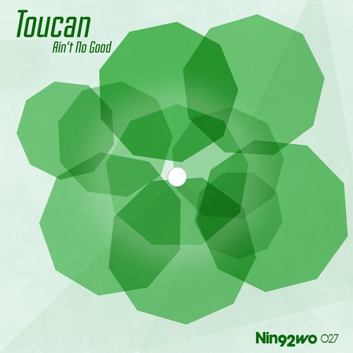 Toucan – Ain’t No Good
