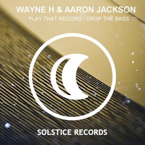 Wayne H & Aaron Jackson – Play That Record