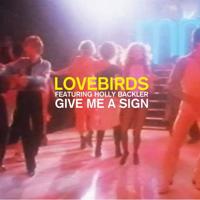 Lovebirds feat. Holly Backler – Give Me A Sign