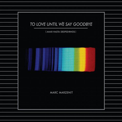 Marc Marzenit – To Love Until We Say Goodbye