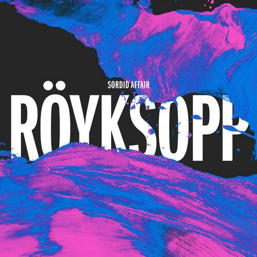 Royksopp – Sordid Affair (Maceo Plex Mix)