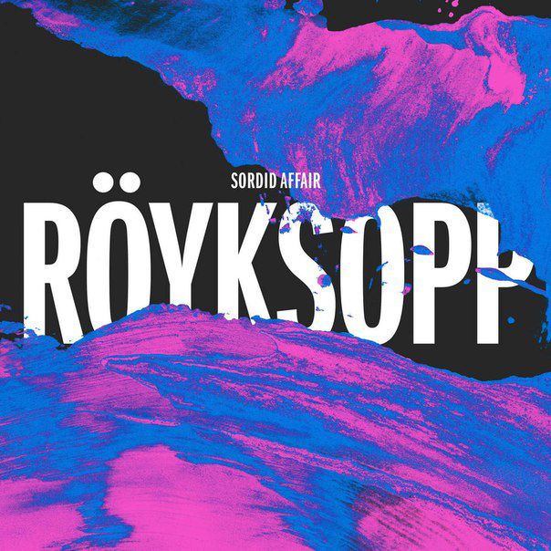 Röyksopp – Sordid Affair (The Remixes)
