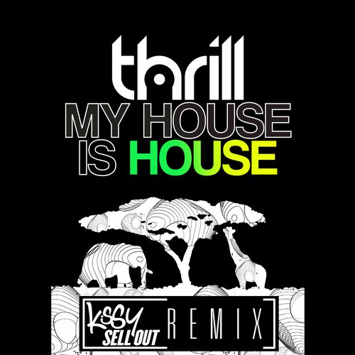 THRILL – My House Is House (Kissy Sell Out Remix)