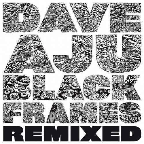 Dave Aju – Black Frames Remixed