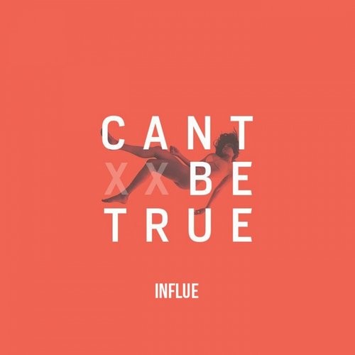 Influe – Can’t Be True