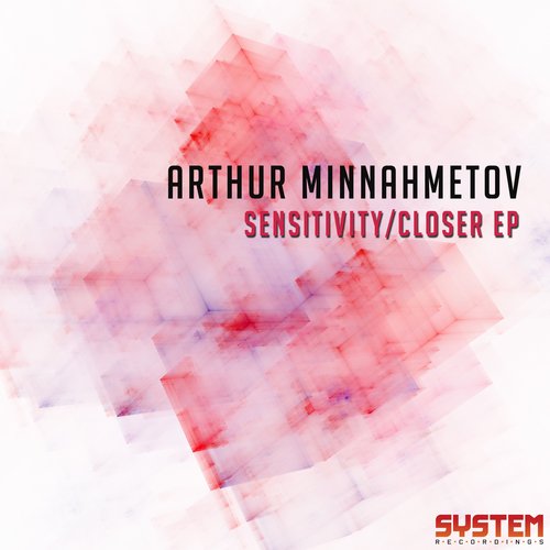 Arthur Minnahmetov – Sensitivity / Closer EP