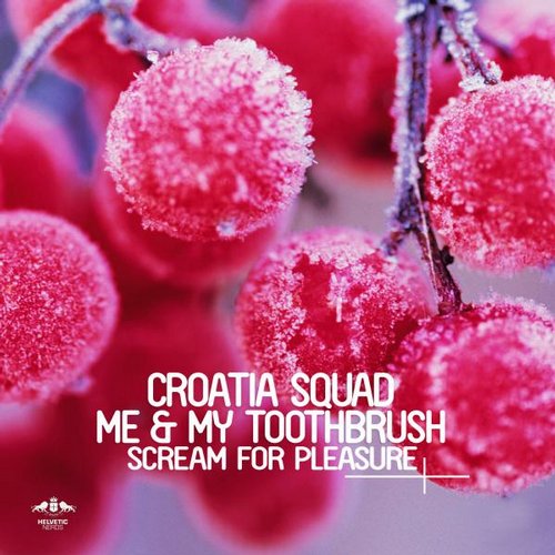Croatia Squad, Me & My Toothbrush – Scream for Pleasure