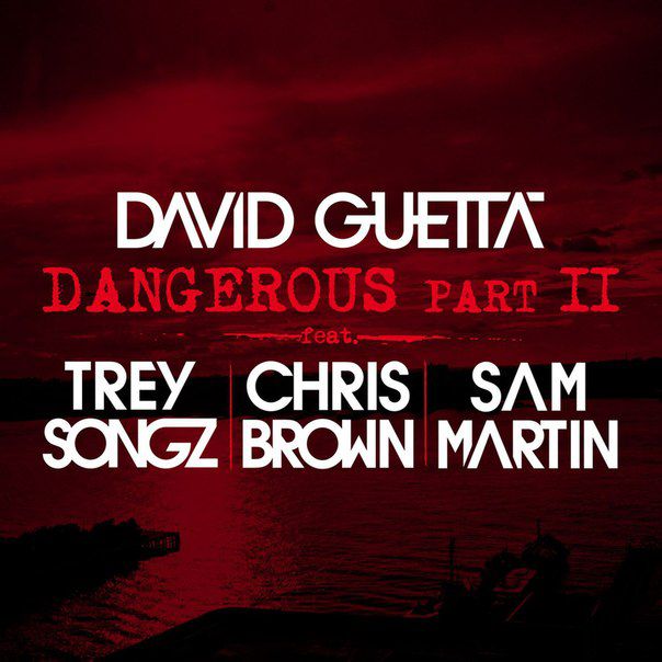 David Guetta & Trey Songz & Chris Brown & Sam Martin – Dangerous, Pt. 2
