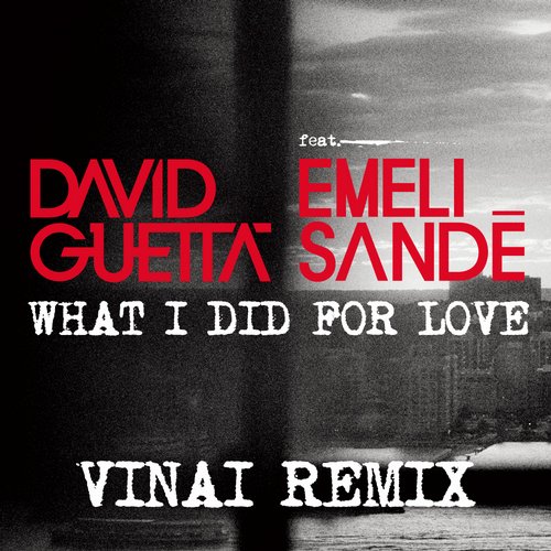 David Guetta feat. Emeli Sande – What I Did For Love (VINAI Remix)