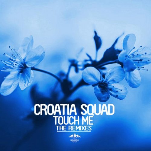 Croatia Squad – Touch Me – The Remixes