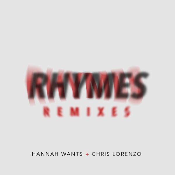 Hannah Wants & Chris Lorenzo – Rhymes (Remixes)