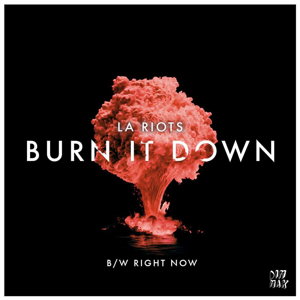 LA Riots – Burn It Down / Right Now