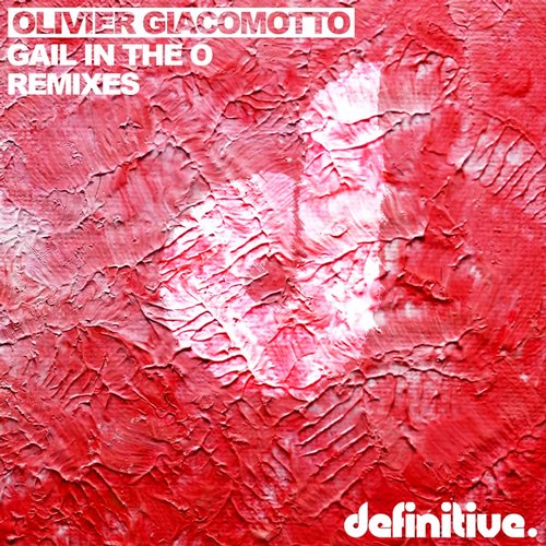 Olivier Giacomotto – Gail In The O (Remixes)