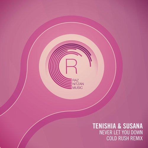 Tenishia & Susana – Never Let You Down (Cold Rush Remix)