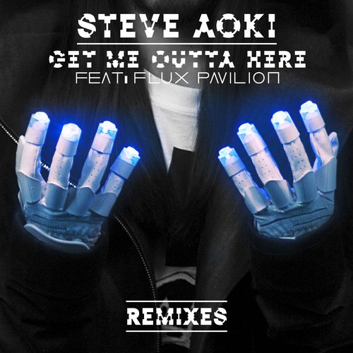 Steve Aoki feat. Flux Pavilion – Get Me Outta Here (Remixes)