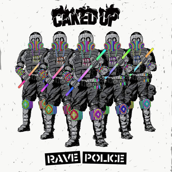 Caked Up – Rave Police
