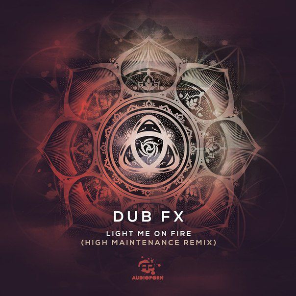 Dub FX – Light Me On Fire (High Maintenance Remix)